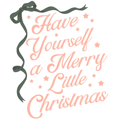 Have Yourself A Merry Little Christmas DTF Transfer
