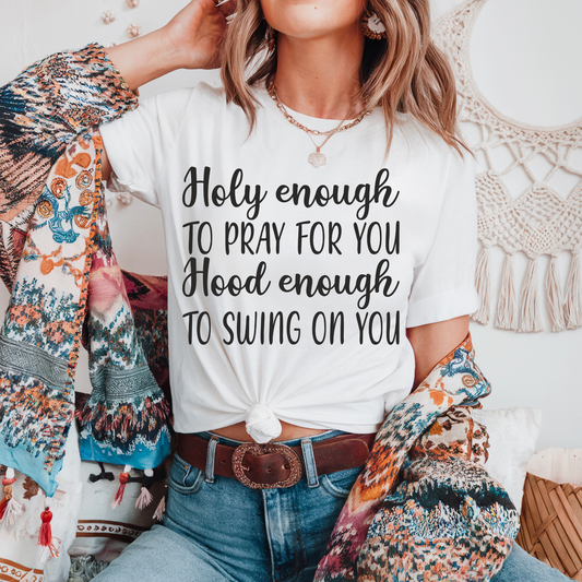 Holy Enough To Pray For You Shirt